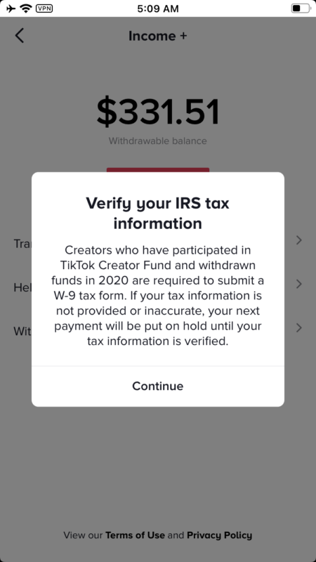 2020-12-03关于Fund最新提现的步骤（保姆级） ——动态更新日期20201203 23：12 想必大家做TikTok，前期做TikTok最关心的就是怎么更快赚Fund基金，但其实不是，你更应该关心的是怎么更加便捷快速的将Fund基金提现到自己的国内账户，好了废话不多说，第一次分享，希望大家喜欢 1、首先，打开TikTok个人中心，找到Balance，点击进入，点击Income+，验证你绑定TikTok的邮箱（邮箱不要关闭，后边步骤还需要验证码），登录邮箱输入验证码，然后下一步 2、需要你输入生日、输入邮箱（当前账号登录邮箱）、选择国家（当前节点国家即可）、选择证件，此处证件需要上传正面和反面（建议拍照上传，同时在身份证上边加几行字，“此证件仅用于TikTok实名验证，其他用途无效”），此步骤其实是作为成年人的验证，判定你已经满18岁 3、完成保存，关闭当前页面，返回TikTok继续刷视频，同时，关注你第2步填写的邮箱，大概3分钟左右，TT官方会发一封邮件告诉你年龄验证通过，这时就已完成50% 4、重复第一步动作，再次输入收到的验证码，然后点击下方的“Withdrawal method”，绑定你的PayPal账户，一直点下一步即可，直到提示绑定完成，返回TikTok提现页面 5、重复第一步动作，再次输入收到的验证码，验证通过就可以看到你可提现的Fund金额（你得确保你的Fund基金里边有收入才可提现），点击“Withdraw”，会自动浏览器打开网页，此时进入最关键词的一步（在11月30日前是没有的） 6、此处会弹出一个框，标题是“Verify your IRS tax information”别怕，点击“continue”，名字可以随便填，填你自己名字的拼音即可（因为是必填项，所以此步不能省略），继续下一步，进入一个选择页面，问你是美国公民还是美国居民？为了像一些，这里我选择美国公民，然后输入美国地址，通过这个网址可以自动生成，https://www.fakeaddressgenerator.com/ 然后选择我节点所在的区域，城市、州、Postal code（ZIP CODE）、U.S.TIN 税号（Social Security Number），填写地址生成器的社会代码即可 7、确认税号正确，下一步，会出现一个W-9的确认信息，直接下一步Next，然后Certify ，下一步Close，会自动返回TikTok基金页面 8、点击“Withdraw”，选择“Withdraw balance”，下一步“Withdraw now”，下一步“Confirm to withdraw”，下一步“back to balance”，至此提现至paypal步骤就全部完成 补充说明： 1、一定提前确定大家的TT邮箱可以正常收取验证码 2、大家能提尽量建议12月月底前提取，随着大神们批量机器赚基金，政策风控肯定会进一步变严，到时候各种限制会无形中提高提现成本 3、加速布局电商，毕竟赚基金不长久，最后希望大家加油赚基金，动动小手点个赞，感谢。-极客跨境